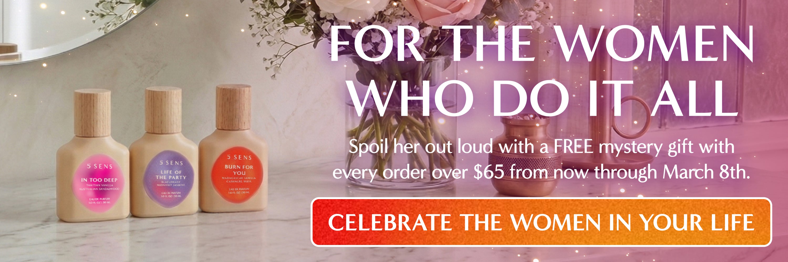 CELEBRATE THE WOMEN IN YOUR LIFE